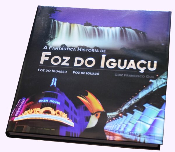 Livro de historiador paranaense resgata a história de Foz do Iguaçu